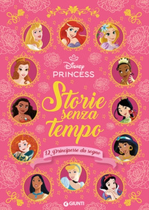 Storie senza tempo. 12 principesse da sogno. Disney Princess - Librerie.coop