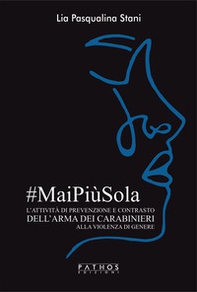 #MaiPiùSola. L'attività di prevenzione e contrasto dell'arma dei carabinieri alla violenza di genere - Librerie.coop