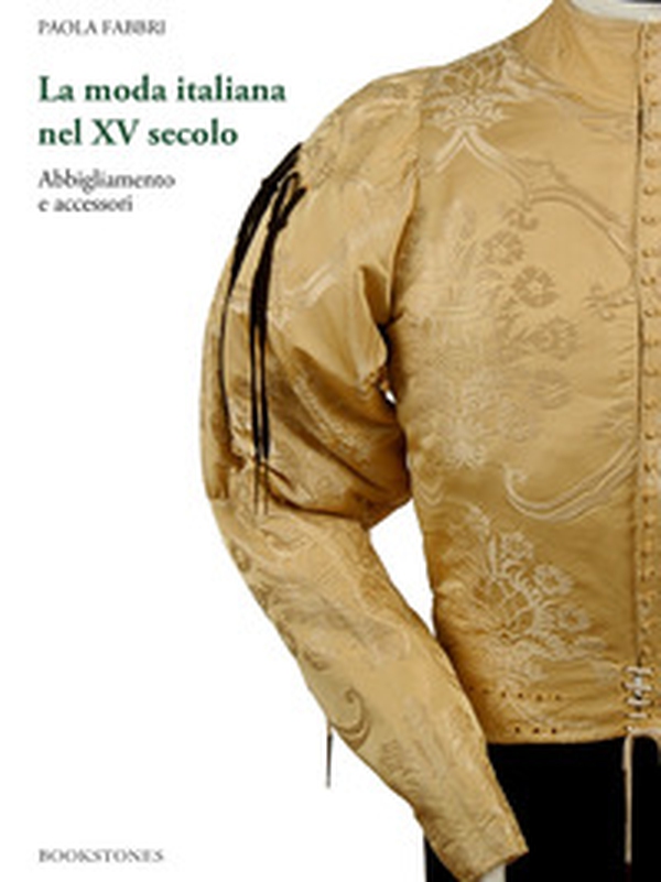 La moda italiana nel XV secolo. Abbigliamento e accessori - Librerie.coop La moda italiana nel XV secolo. Abbigliamento e accessori - Librerie.coop