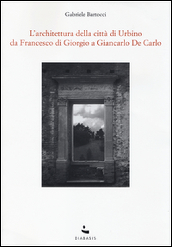 L'Architettura della città di Urbino. Da Francesco Di Giorgio a Giancarlo De Carlo - Librerie.coop L'Architettura della città di Urbino. Da Francesco Di Giorgio a Giancarlo De Carlo - Librerie.coop