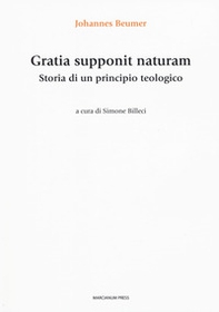 Gratia supponit naturam. Storia di un principio teologico - Librerie.coop