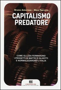 Capitalismo predatore. Come gli USA fermarono i progetti di Mattei e Olivetti e normalizzarono l'Italia - Librerie.coop