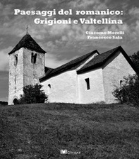 Paesaggi del romanico: Grigioni e Valtellina - Librerie.coop