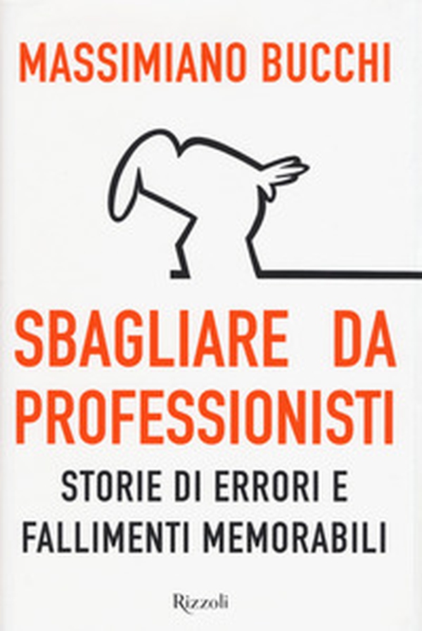 Sbagliare da professionisti. Storie di errori e fallimenti memorabili - Librerie.coop Sbagliare da professionisti. Storie di errori e fallimenti memorabili - Librerie.coop