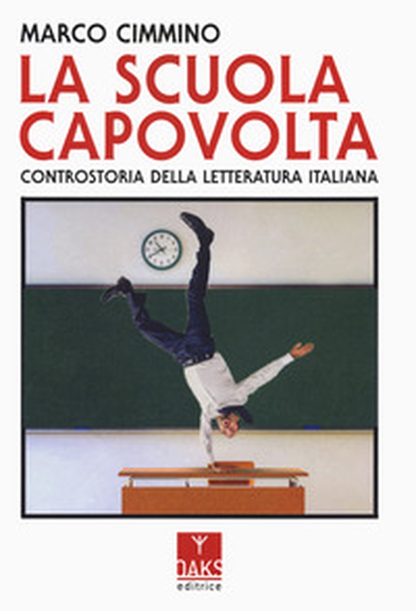 La scuola capovolta. Controstoria della letteratura italiana - Librerie.coop La scuola capovolta. Controstoria della letteratura italiana - Librerie.coop