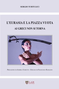 L'Eurasia e la piazza vuota. Ai greci non si torna - Librerie.coop