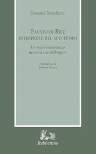 Fausto di Riez interprete del suo tempo. Un vescovo tardoantico dentro la crisi dell'impero - Librerie.coop Fausto di Riez interprete del suo tempo. Un vescovo tardoantico dentro la crisi dell'impero - Librerie.coop
