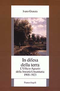 In difesa della terra. L'Ufficio agrario della Società umanitaria. 1905-1923 - Librerie.coop
