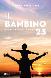Il bambino 23. La storia e i sogni di Brando - Librerie.coop