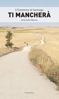 Il cammino di Santiago. Ti mancherà - Librerie.coop