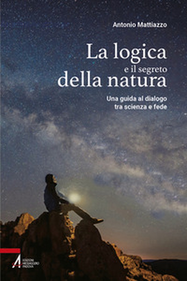 La logica e il segreto della natura. Una guida al dialogo tra scienza e fede - Librerie.coop La logica e il segreto della natura. Una guida al dialogo tra scienza e fede - Librerie.coop