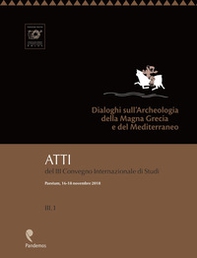 Dialoghi sull'Archeologia della Magna Grecia e del Mediterraneo. Atti del 3° Convegno Internazionale di Studi (Paestum, 16-18 novembre 2018) - Librerie.coop