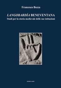 Langobardìa beneventana. Studi per la storia medievale delle sue istituzioni (Dai pregiudizi della storiografia alle ipotesi sulla Storia) - Librerie.coop