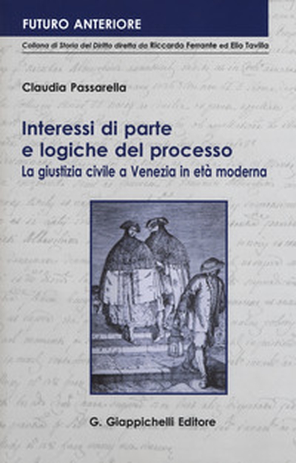 Interessi di parte e logiche del processo. La giustizia civile a Venezia in età moderna - Librerie.coop