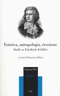Estetica, antropologia, ricezione. Studi su Friedrich Schiller - Librerie.coop