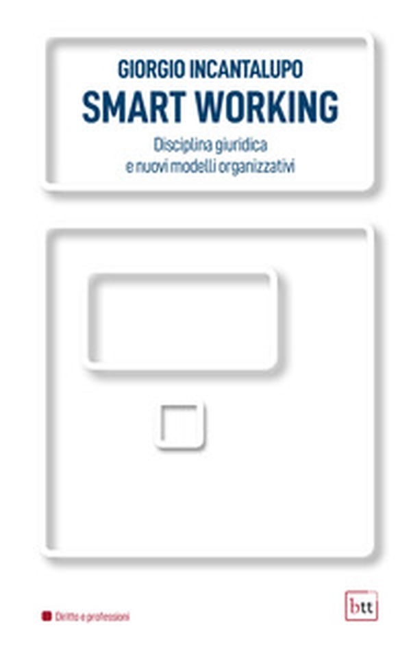 Smart working. Disciplina giuridica e nuovi modelli organizzativi - Librerie.coop Smart working. Disciplina giuridica e nuovi modelli organizzativi - Librerie.coop