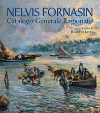 Nelvis Fornasin. Catalogo generale ragionato - Librerie.coop