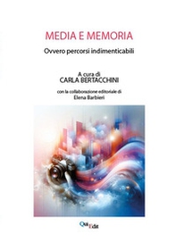 Media e memoria. Ovvero percorsi indimenticabili - Librerie.coop