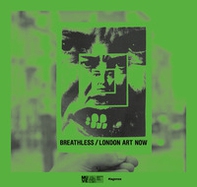 Breathless. London art now-Senza respiro. Arte contemporanea a Londra. Ediz. inglese e italiana - Librerie.coop