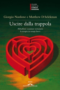 Uscire dalla trappola. Abbuffarsi vomitare torturarsi: la terapia in tempi brevi - Librerie.coop