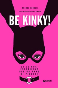 Be kinky! 12 (e più) esperienze per un anno di piacere - Librerie.coop Be kinky! 12 (e più) esperienze per un anno di piacere - Librerie.coop