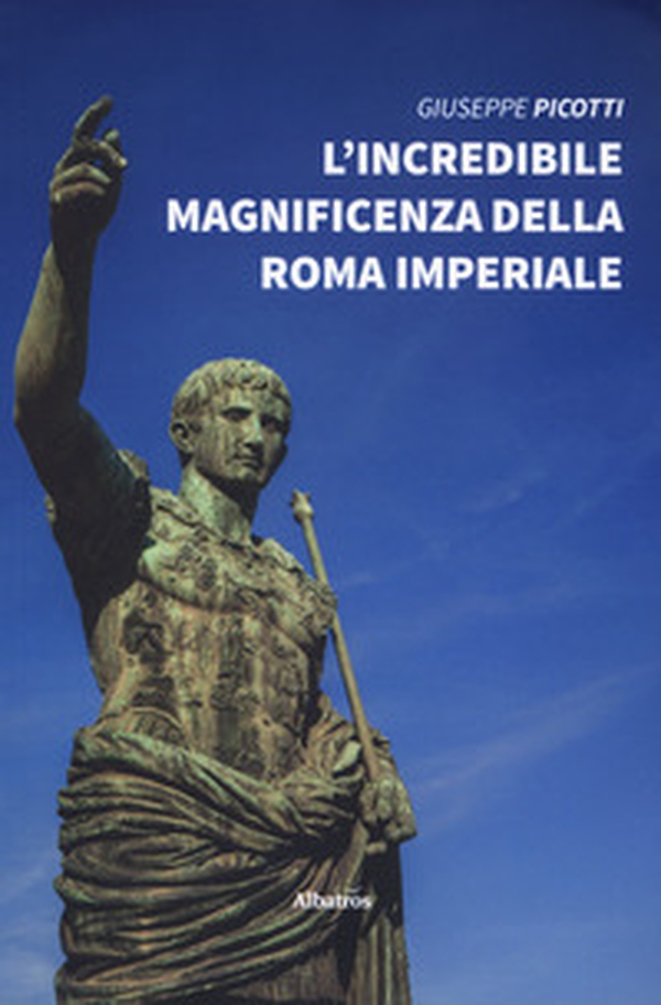 L'incredibile magnificenza della Roma Imperiale - Librerie.coop L'incredibile magnificenza della Roma Imperiale - Librerie.coop