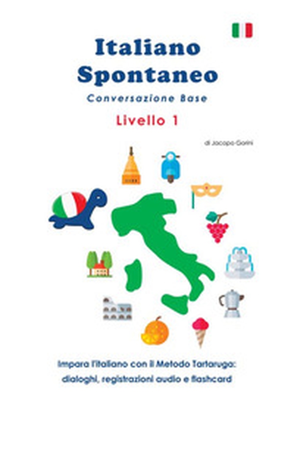 Italiano spontaneo. Livello 1. Conversazione base. Impara l'italiano con il Metodo Tartaruga: dialoghi, registrazioni audio e flashcard - Librerie.coop Italiano spontaneo. Livello 1. Conversazione base. Impara l'italiano con il Metodo Tartaruga: dialoghi, registrazioni audio e flashcard - Librerie.coop