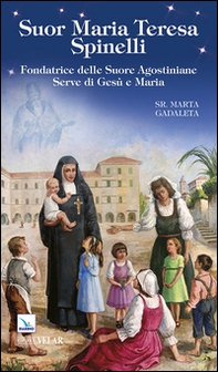 Suor Maria Teresa Spinelli. Fondatrice delle Suore Agostiniane Serve di Gesù e Maria - Librerie.coop