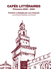 Cafés Littéraires. Primavere 2020-2024. Pratiche e dialoghi per una rinascita - Librerie.coop