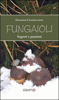 Fungaioli. Segreti e passioni - Librerie.coop Fungaioli. Segreti e passioni - Librerie.coop
