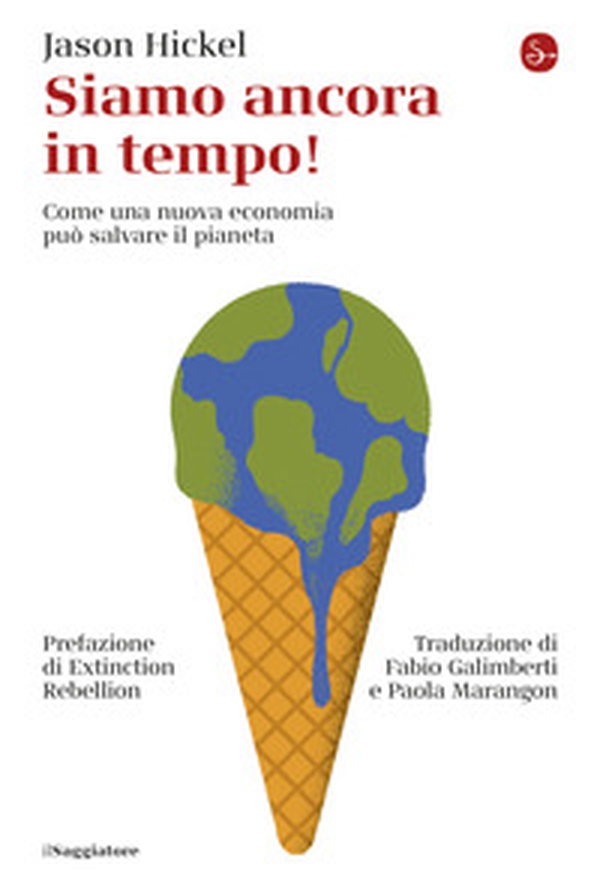 Siamo ancora in tempo! Come una nuova economia può salvare il pianeta - Librerie.coop Siamo ancora in tempo! Come una nuova economia può salvare il pianeta - Librerie.coop