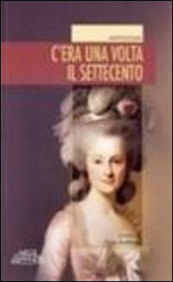 C'era una volta il Settecento - Librerie.coop C'era una volta il Settecento - Librerie.coop
