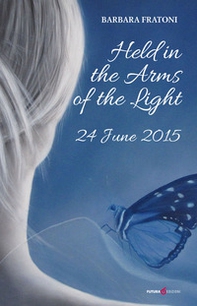 Held in the arms of the light. 24 June 2015 - Librerie.coop