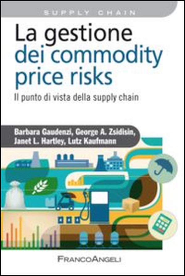 La gestione del commodity price risks. Il punto di vista della supply chain - Librerie.coop La gestione del commodity price risks. Il punto di vista della supply chain - Librerie.coop