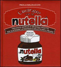 Cucinare con la Nutella. Trecento semplici e originali ricette per scatenare la fantasia e solleticare il palato - Librerie.coop Cucinare con la Nutella. Trecento semplici e originali ricette per scatenare la fantasia e solleticare il palato - Librerie.coop