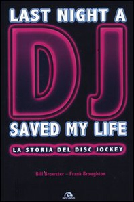 Last night a DJ saved my life. La storia del disc jockey - Librerie.coop