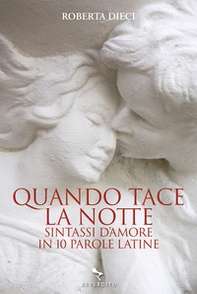 Quando tace la notte. Sintassi d'amore in dieci parole latine - Librerie.coop Quando tace la notte. Sintassi d'amore in dieci parole latine - Librerie.coop