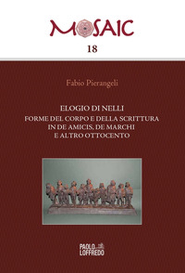 Elogio di Nelli. Forme del corpo e della scrittura in De Amicis, De Marchi e altro Ottocento - Librerie.coop Elogio di Nelli. Forme del corpo e della scrittura in De Amicis, De Marchi e altro Ottocento - Librerie.coop