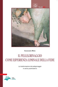 Il pellegrinaggio come esperienza liminale della fede. La trasformazione del pellegrinaggio in senso postmoderno - Librerie.coop
