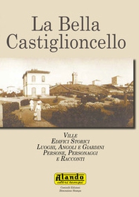 La bella Castiglioncello. Ville, edifici storici, luoghi, angoli e giardini. Persone, personaggi e racconti - Librerie.coop