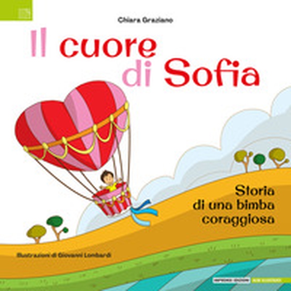 Il cuore di Sofia. Storia di una bimba coraggiosa - Librerie.coop Il cuore di Sofia. Storia di una bimba coraggiosa - Librerie.coop