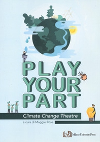 Play your part. Climate change theatre - Librerie.coop