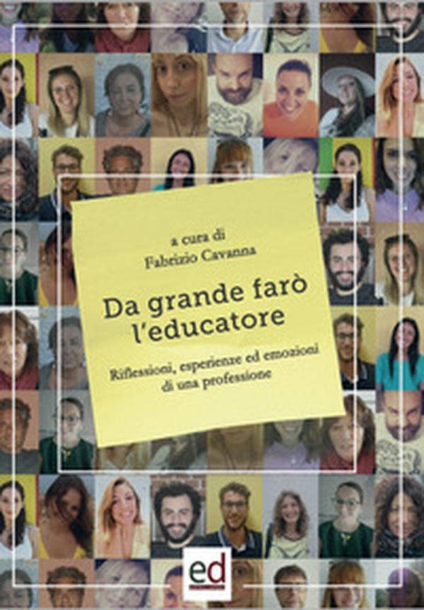 Da grande farò l'educatore. Riflessioni, esperienze ed emozioni di una professione - Librerie.coop Da grande farò l'educatore. Riflessioni, esperienze ed emozioni di una professione - Librerie.coop