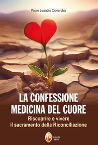 La confessione medicina del cuore. Riscoprire e vivere il sacramento della Riconciliazione - Librerie.coop