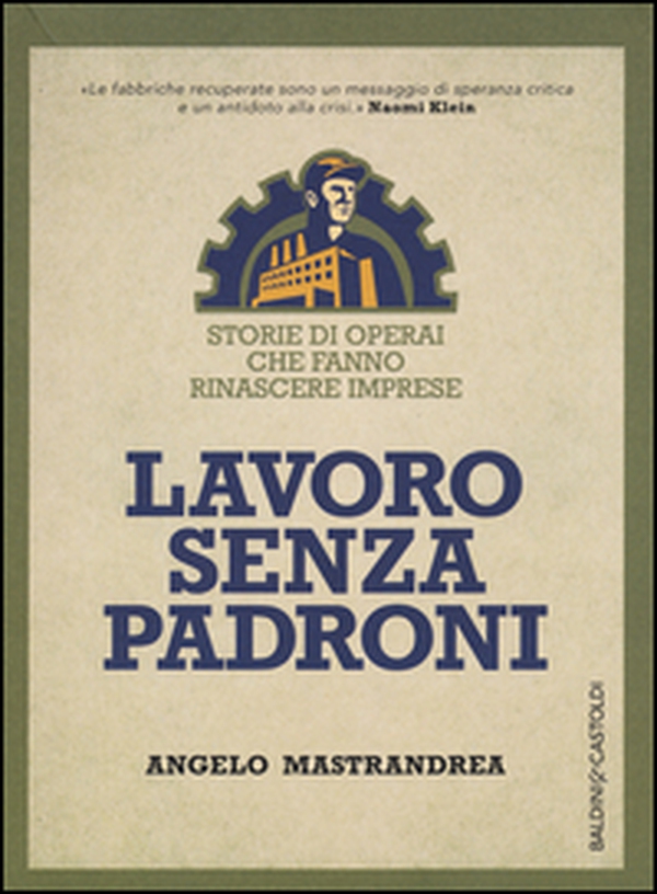 Lavoro senza padroni. Storie di operai che fanno rinascere imprese - Librerie.coop Lavoro senza padroni. Storie di operai che fanno rinascere imprese - Librerie.coop