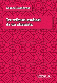 Tre tribuni studiati da un alienista - Librerie.coop