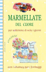 Marmellate del cuore. Per addolcire di sole i giorni con i chutney per i formaggi - Librerie.coop Marmellate del cuore. Per addolcire di sole i giorni con i chutney per i formaggi - Librerie.coop