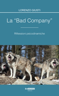 La «bad company». Riflessioni psicodinamiche - Librerie.coop
