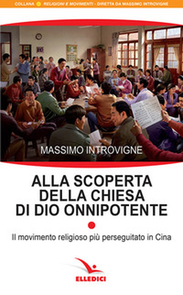 Alla scoperta della Chiesa di Dio onnipotente. Il movimento religioso più perseguitato in Cina - Librerie.coop Alla scoperta della Chiesa di Dio onnipotente. Il movimento religioso più perseguitato in Cina - Librerie.coop