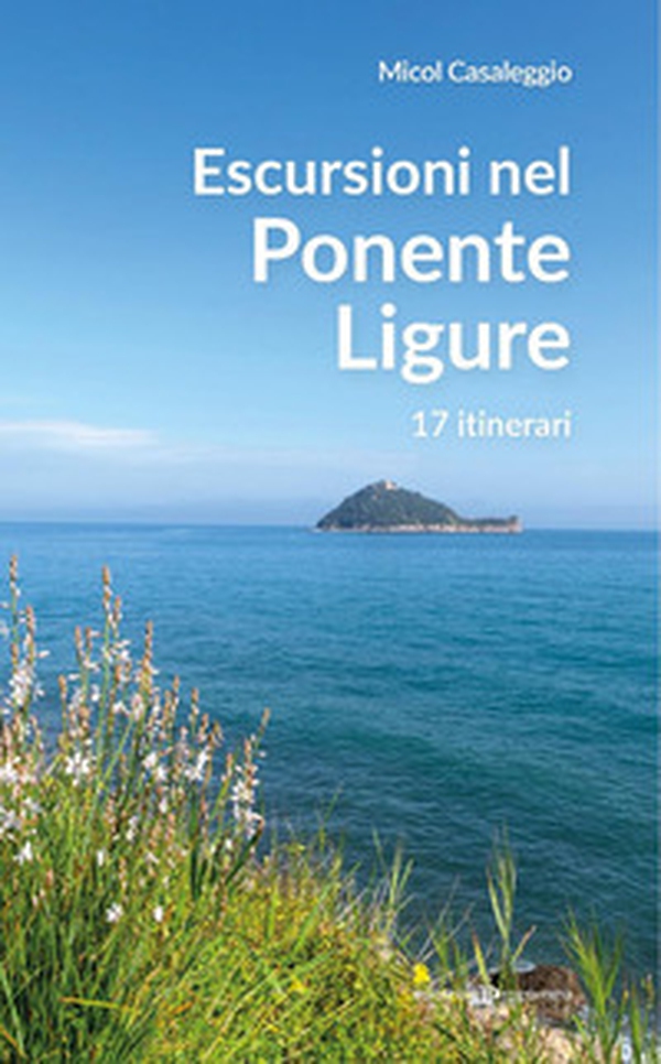 Escursioni nel Ponente Ligure. 17 itinerari - Librerie.coop Escursioni nel Ponente Ligure. 17 itinerari - Librerie.coop